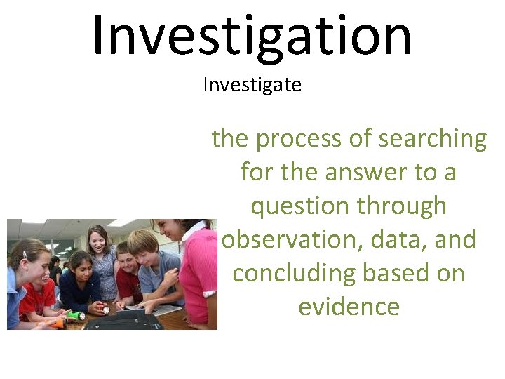 Investigation Investigate the process of searching for the answer to a question through observation,