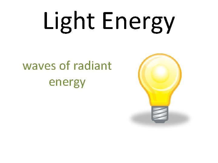 Light Energy waves of radiant energy 