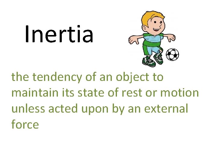Inertia the tendency of an object to maintain its state of rest or motion