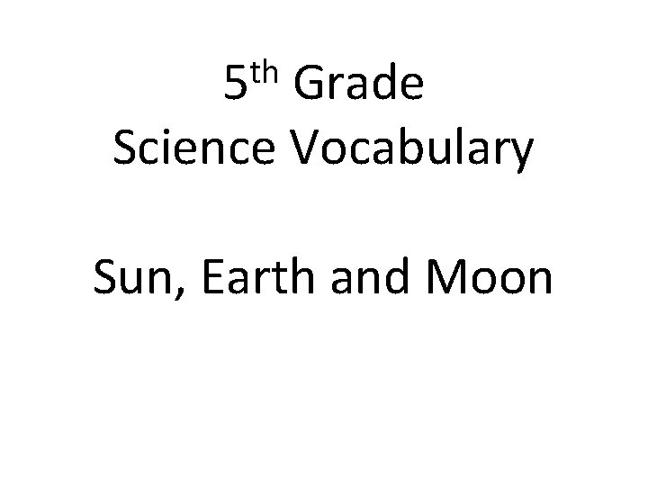 th 5 Grade Science Vocabulary Sun, Earth and Moon 