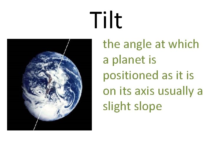 Tilt the angle at which a planet is positioned as it is on its