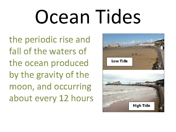 Ocean Tides the periodic rise and fall of the waters of the ocean produced
