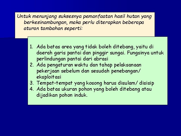 Untuk menunjang suksesnya pemanfaatan hasil hutan yang berkesinambungan, maka perlu diterapkan beberapa aturan tambahan