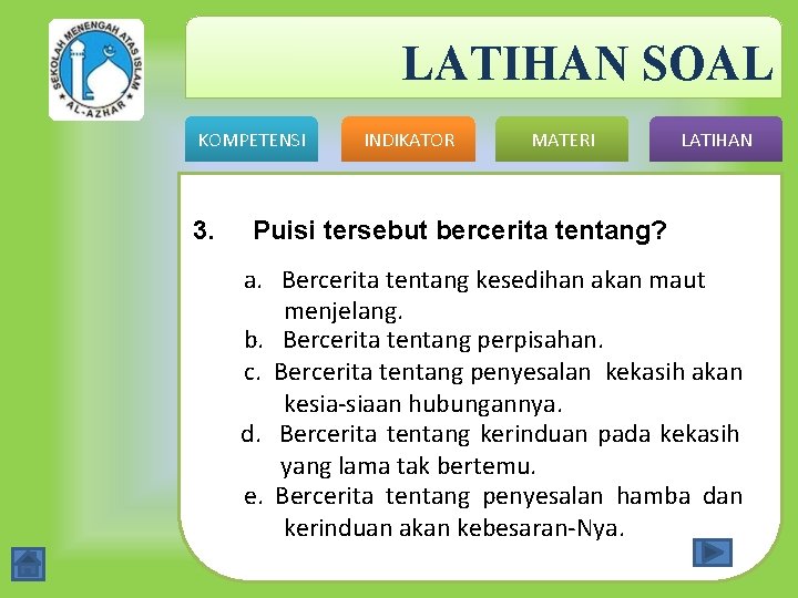 LATIHAN SOAL KOMPETENSI 3. INDIKATOR MATERI LATIHAN Puisi tersebut bercerita tentang? a. Bercerita tentang