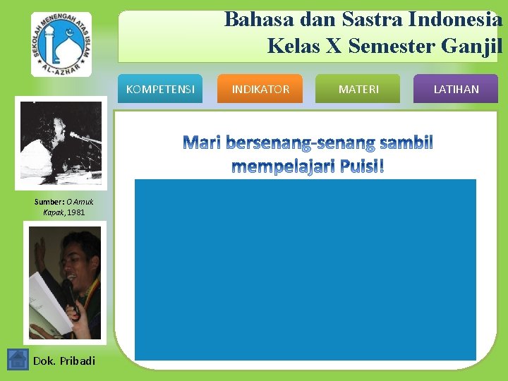 Bahasa dan Sastra Indonesia Kelas X Semester Ganjil KOMPETENSI Sumber: O Amuk Kapak, 1981