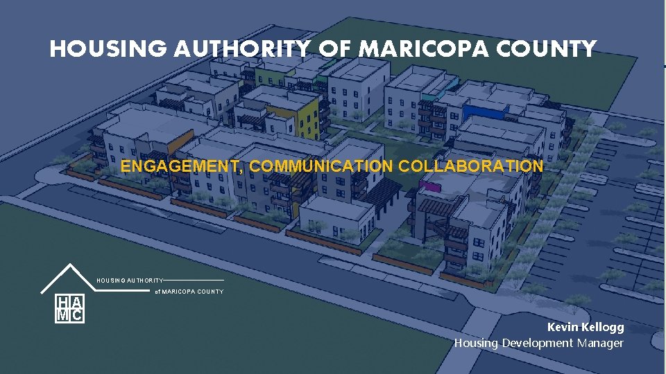 HOUSING AUTHORITY OF MARICOPA COUNTY ENGAGEMENT, COMMUNICATION COLLABORATION HOUSING AUTHORITY HA MC of MARICOPA