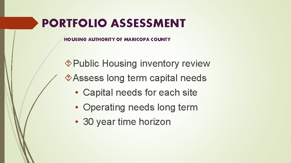 PORTFOLIO ASSESSMENT HOUSING AUTHORITY OF MARICOPA COUNTY Public Housing inventory review Assess long term