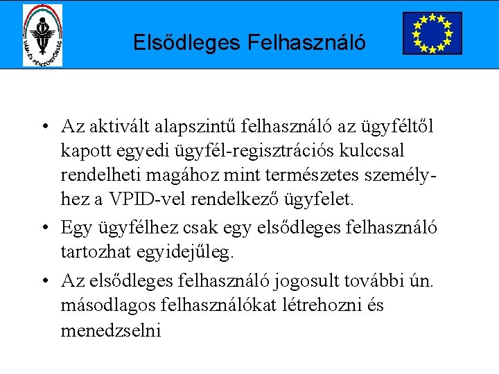 Elsődleges Felhasználó • Az aktivált alapszintű felhasználó az ügyféltől kapott egyedi ügyfél-regisztrációs kulccsal rendelheti