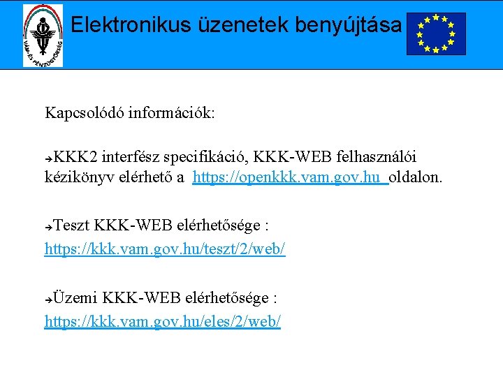Elektronikus üzenetek benyújtása Kapcsolódó információk: KKK 2 interfész specifikáció, KKK-WEB felhasználói kézikönyv elérhető a
