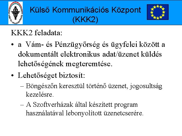 Külső Kommunikációs Központ (KKK 2) KKK 2 feladata: • a Vám- és Pénzügyőrség és