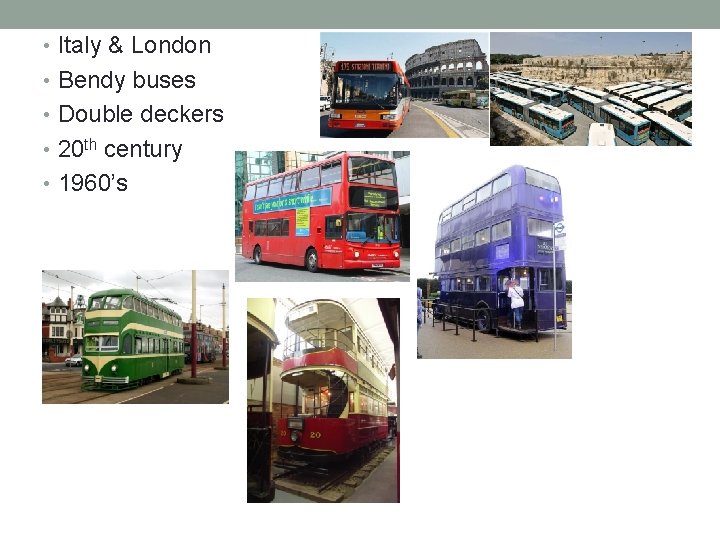  • Italy & London • Bendy buses • Double deckers • 20 th