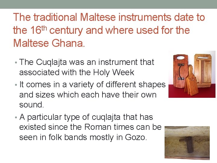 The traditional Maltese instruments date to the 16 th century and where used for