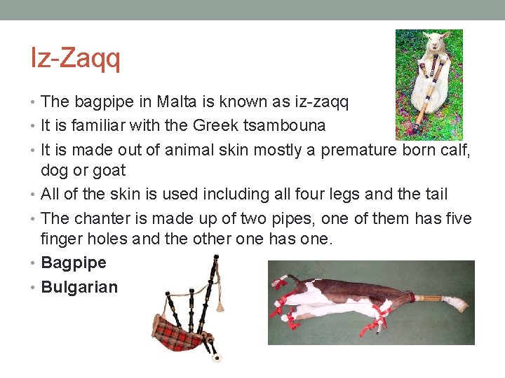 Iz-Zaqq • The bagpipe in Malta is known as iz-zaqq • It is familiar