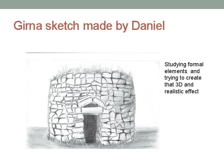 Girna sketch made by Daniel Studying formal elements and trying to create that 3