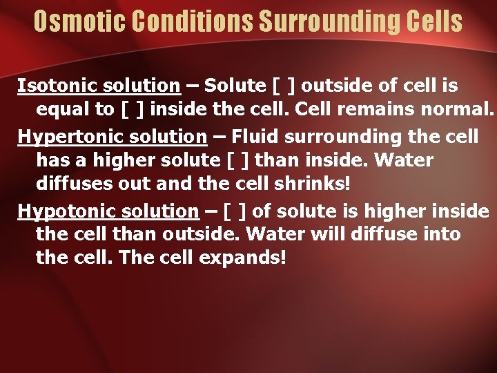 Osmotic Conditions Surrounding Cells Isotonic solution – Solute [ ] outside of cell is