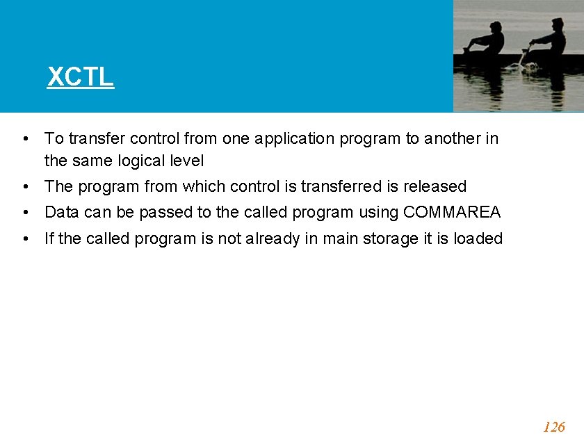 XCTL • To transfer control from one application program to another in the same