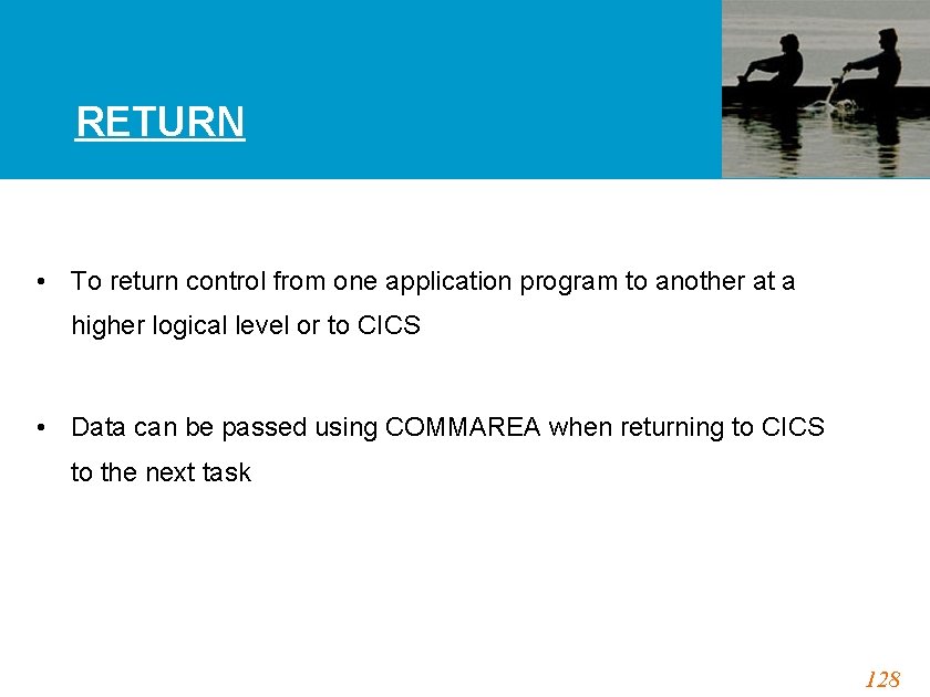 RETURN • To return control from one application program to another at a higher