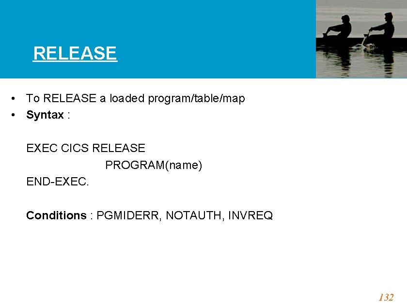 RELEASE • To RELEASE a loaded program/table/map • Syntax : EXEC CICS RELEASE PROGRAM(name)