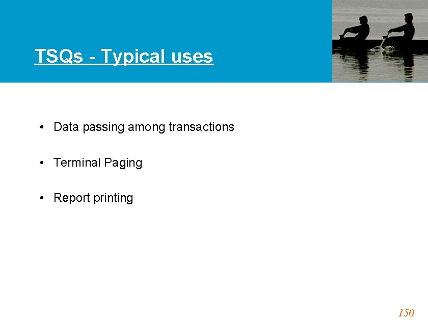 TSQs - Typical uses • Data passing among transactions • Terminal Paging • Report