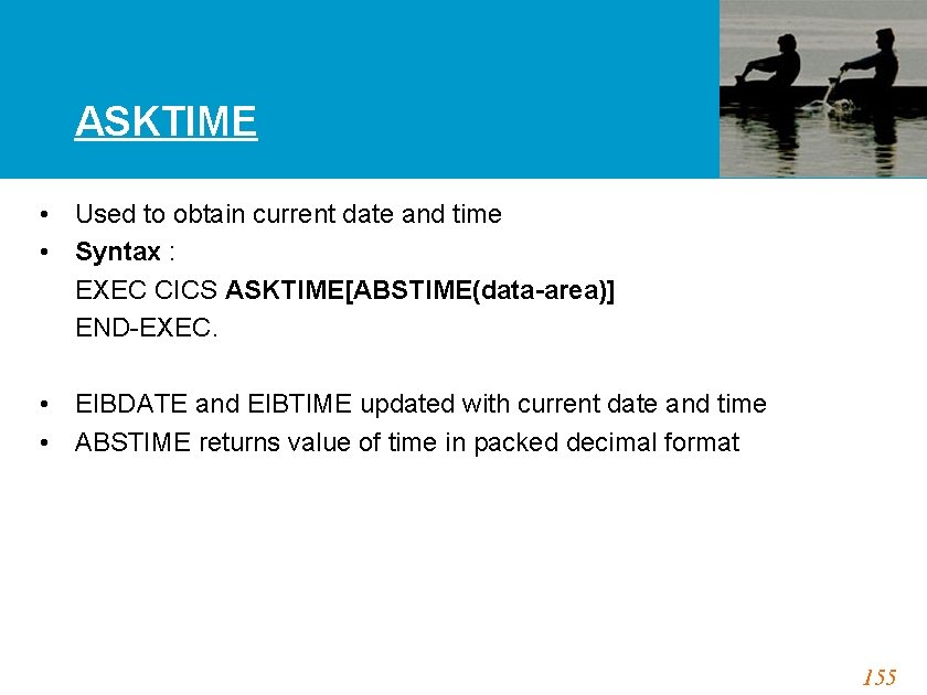 ASKTIME • Used to obtain current date and time • Syntax : EXEC CICS