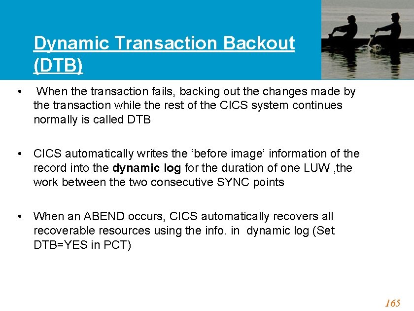 Dynamic Transaction Backout (DTB) • When the transaction fails, backing out the changes made