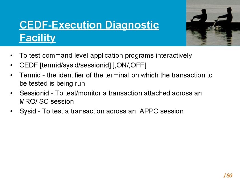 CEDF-Execution Diagnostic Facility • To test command level application programs interactively • CEDF [termid/sysid/sessionid]