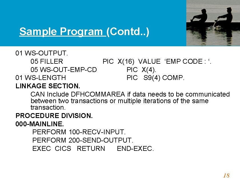 Sample Program (Contd. . ) 01 WS-OUTPUT. 05 FILLER PIC X(16) VALUE ‘EMP CODE