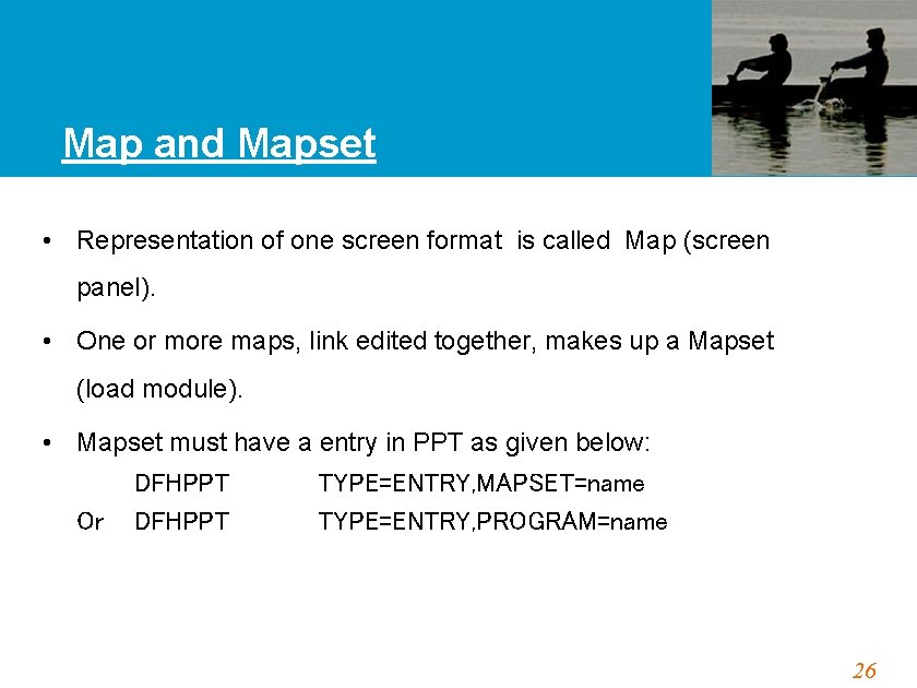 Map and Mapset • Representation of one screen format is called Map (screen panel).