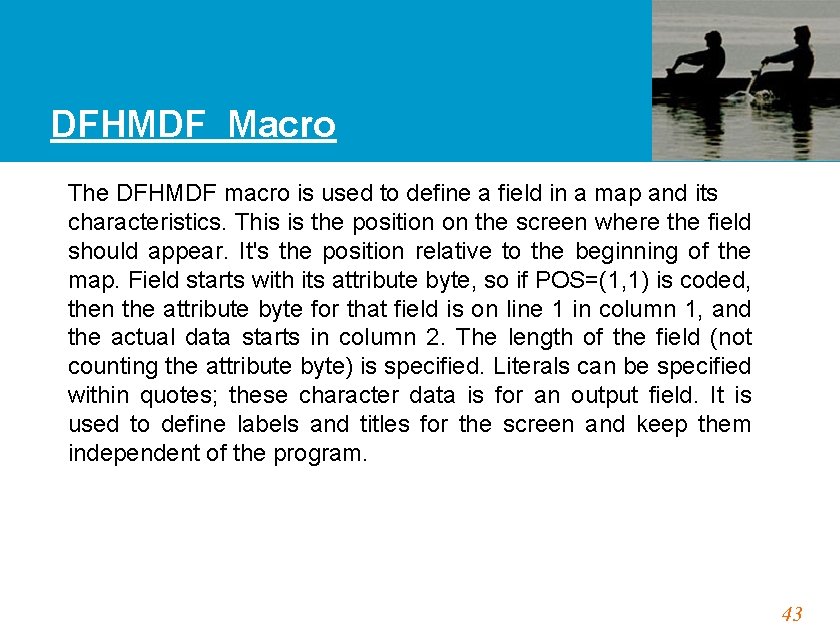 DFHMDF Macro The DFHMDF macro is used to define a field in a map