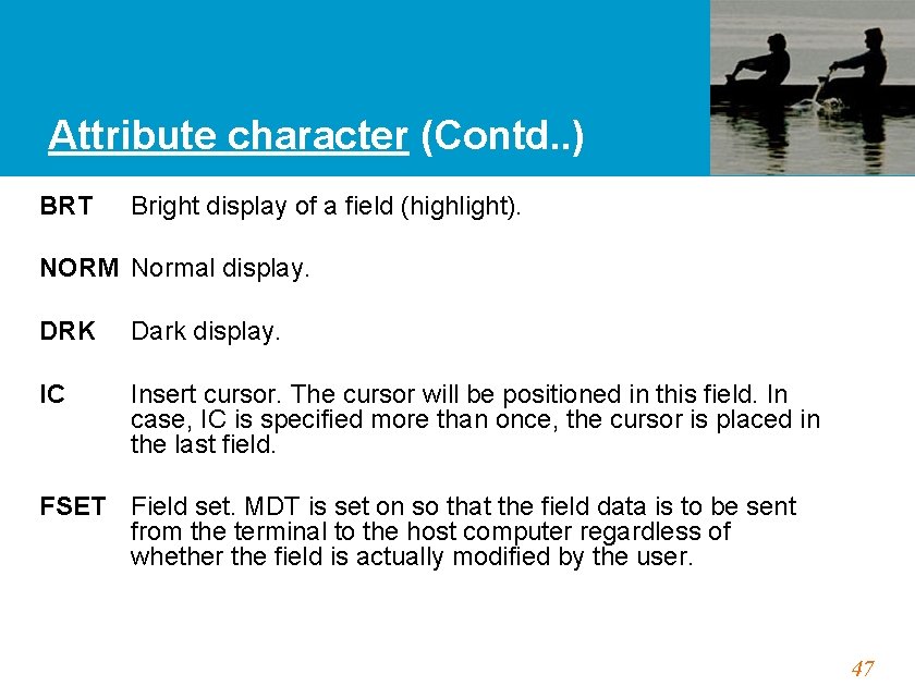 Attribute character (Contd. . ) BRT Bright display of a field (highlight). NORM Normal