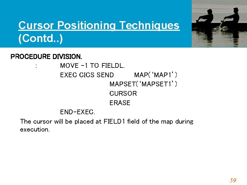 Cursor Positioning Techniques (Contd. . ) PROCEDURE DIVISION. : MOVE – 1 TO FIELDL.