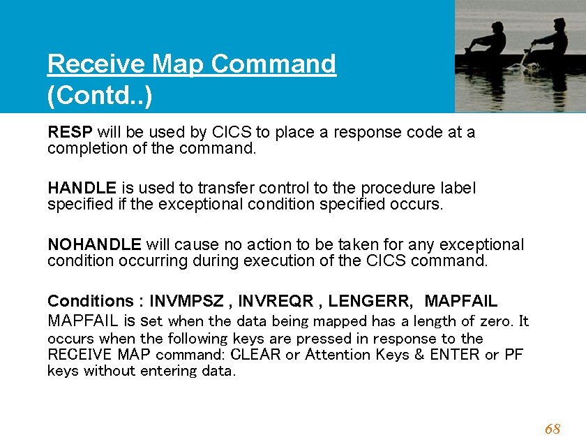 Receive Map Command (Contd. . ) RESP will be used by CICS to place