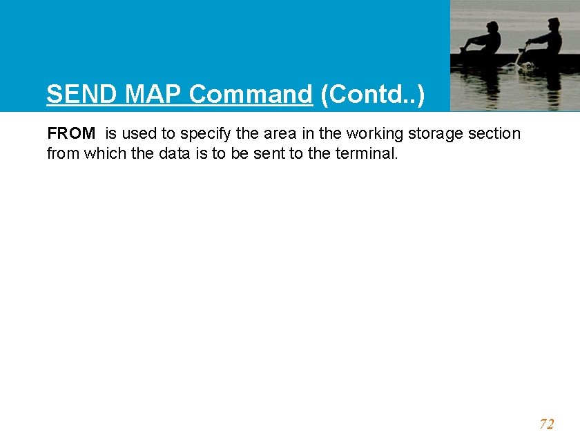 SEND MAP Command (Contd. . ) FROM is used to specify the area in