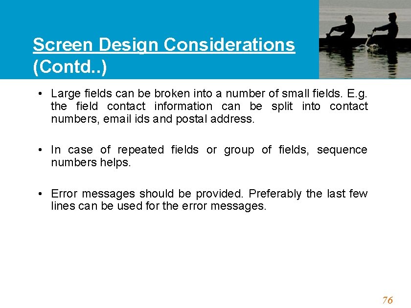 Screen Design Considerations (Contd. . ) • Large fields can be broken into a