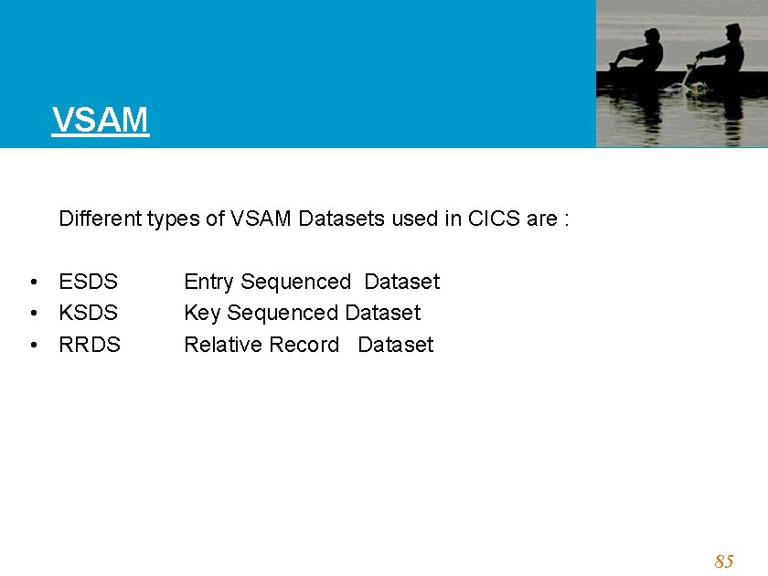 VSAM Different types of VSAM Datasets used in CICS are : • ESDS •