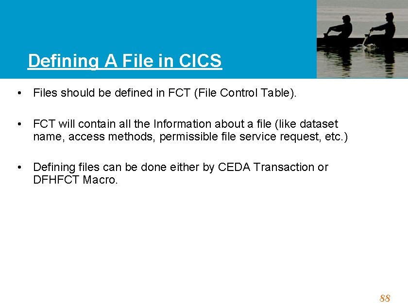 Defining A File in CICS • Files should be defined in FCT (File Control