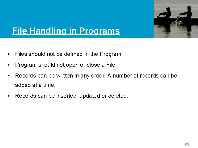 File Handling in Programs • Files should not be defined in the Program. •