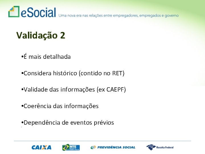 Validação 2 • É mais detalhada • Considera histórico (contido no RET) • Validade