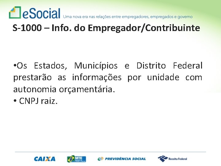 S-1000 – Info. do Empregador/Contribuinte • Os Estados, Municípios e Distrito Federal prestarão as