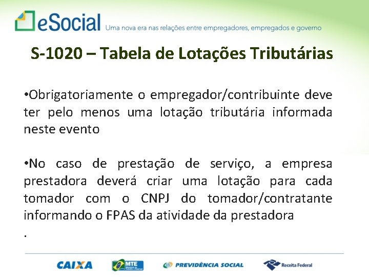 S-1020 – Tabela de Lotações Tributárias • Obrigatoriamente o empregador/contribuinte deve ter pelo menos