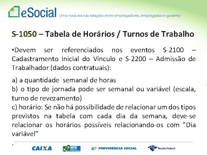 S-1050 – Tabela de Horários / Turnos de Trabalho • Devem ser referenciados nos