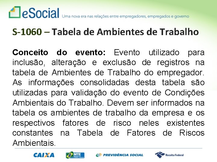 S-1060 – Tabela de Ambientes de Trabalho Conceito do evento: Evento utilizado para inclusão,