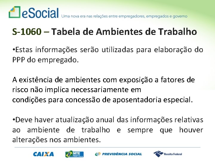 S-1060 – Tabela de Ambientes de Trabalho • Estas informações serão utilizadas para elaboração