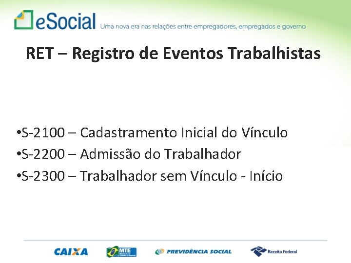 RET – Registro de Eventos Trabalhistas • S-2100 – Cadastramento Inicial do Vínculo •