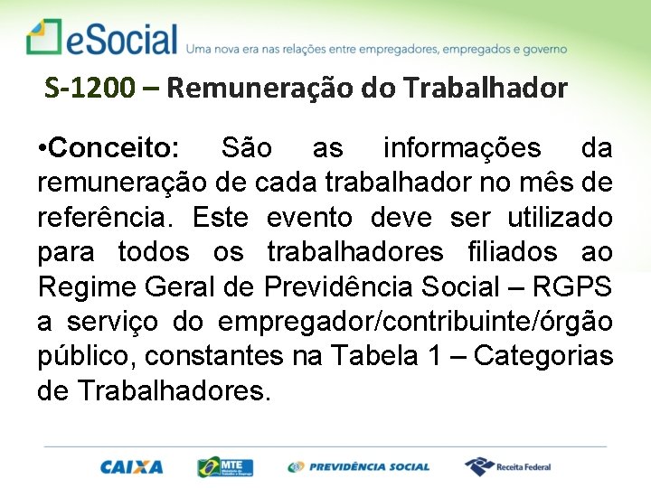 S-1200 – Remuneração do Trabalhador • Conceito: São as informações da remuneração de cada