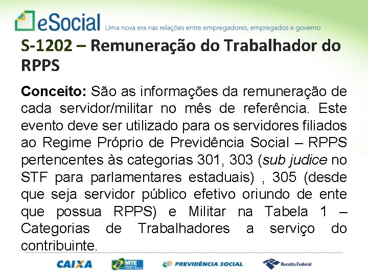 S-1202 – Remuneração do Trabalhador do RPPS Conceito: São as informações da remuneração de