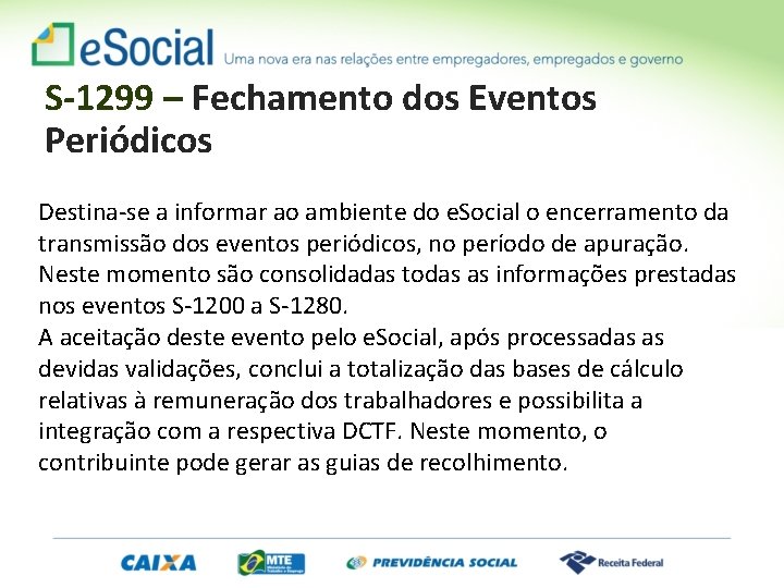 S-1299 – Fechamento dos Eventos Periódicos Destina-se a informar ao ambiente do e. Social