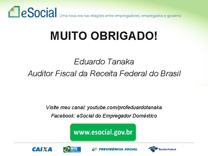 MUITO OBRIGADO! Eduardo Tanaka Auditor Fiscal da Receita Federal do Brasil Visite meu canal: