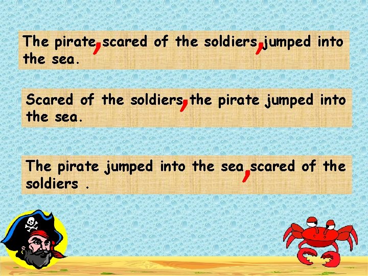 , , The pirate scared of the soldiers jumped into the sea. , Scared
