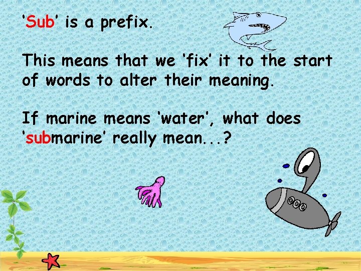 ‘Sub’ is a prefix. This means that we ‘fix’ it to the start of